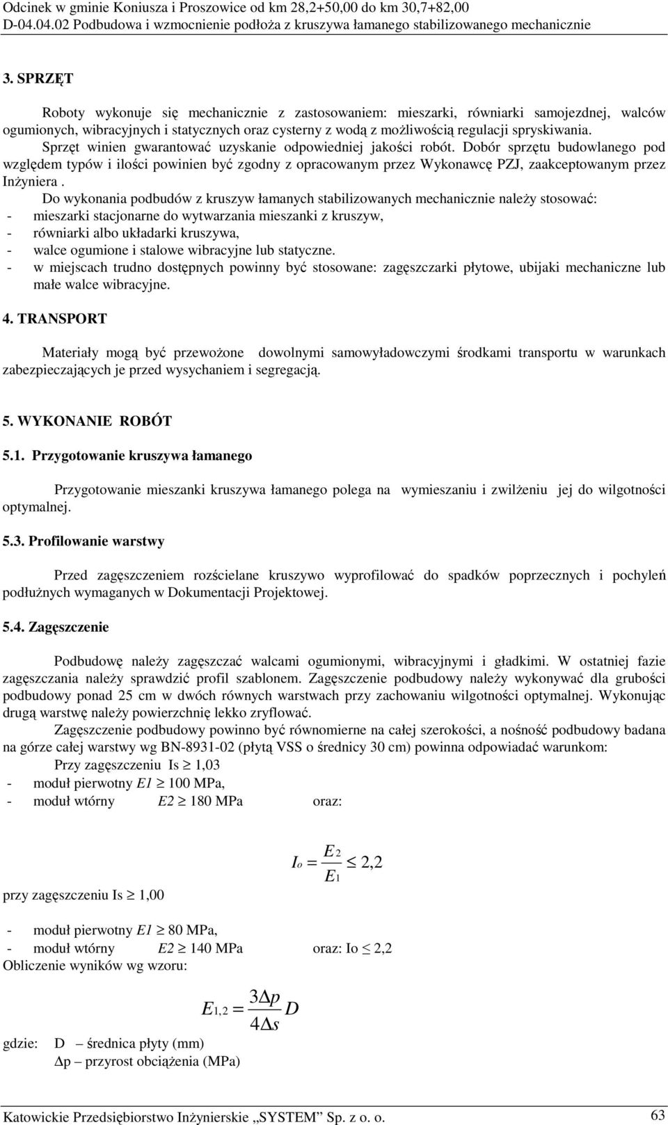 Dobór sprzętu budowlanego pod względem typów i ilości powinien być zgodny z opracowanym przez Wykonawcę PZJ, zaakceptowanym przez InŜyniera.