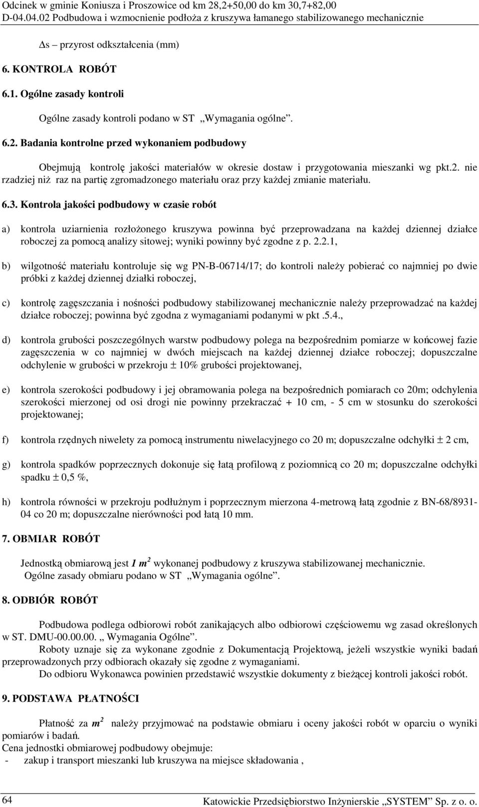 nie rzadziej niŝ raz na partię zgromadzonego materiału oraz przy kaŝdej zmianie materiału. 6.3.