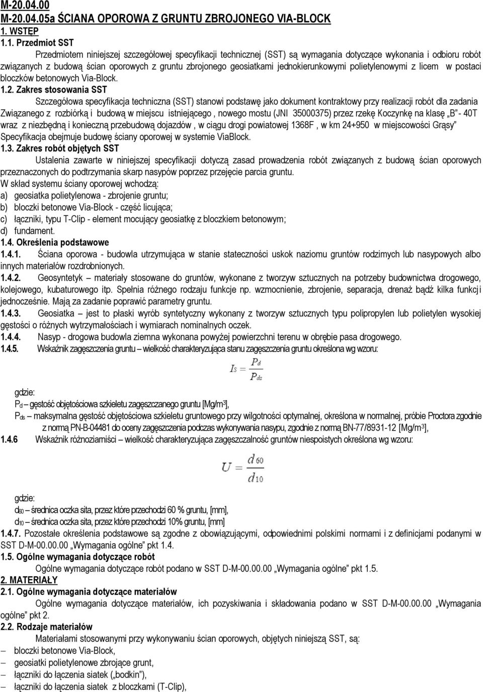 1. Przedmiot SST Przedmiotem niniejszej szczegółowej specyfikacji technicznej (SST) są wymagania dotyczące wykonania i odbioru robót związanych z budową ścian oporowych z gruntu zbrojonego