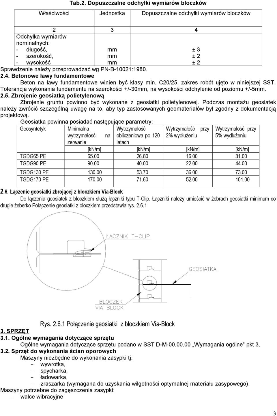 Tolerancja wykonania fundamentu na szerokości +/-30mm, na wysokości odchylenie od poziomu +/-5mm..5. Zbrojenie geosiatką polietylenową Zbrojenie gruntu powinno być wykonane z geosiatki polietylenowej.