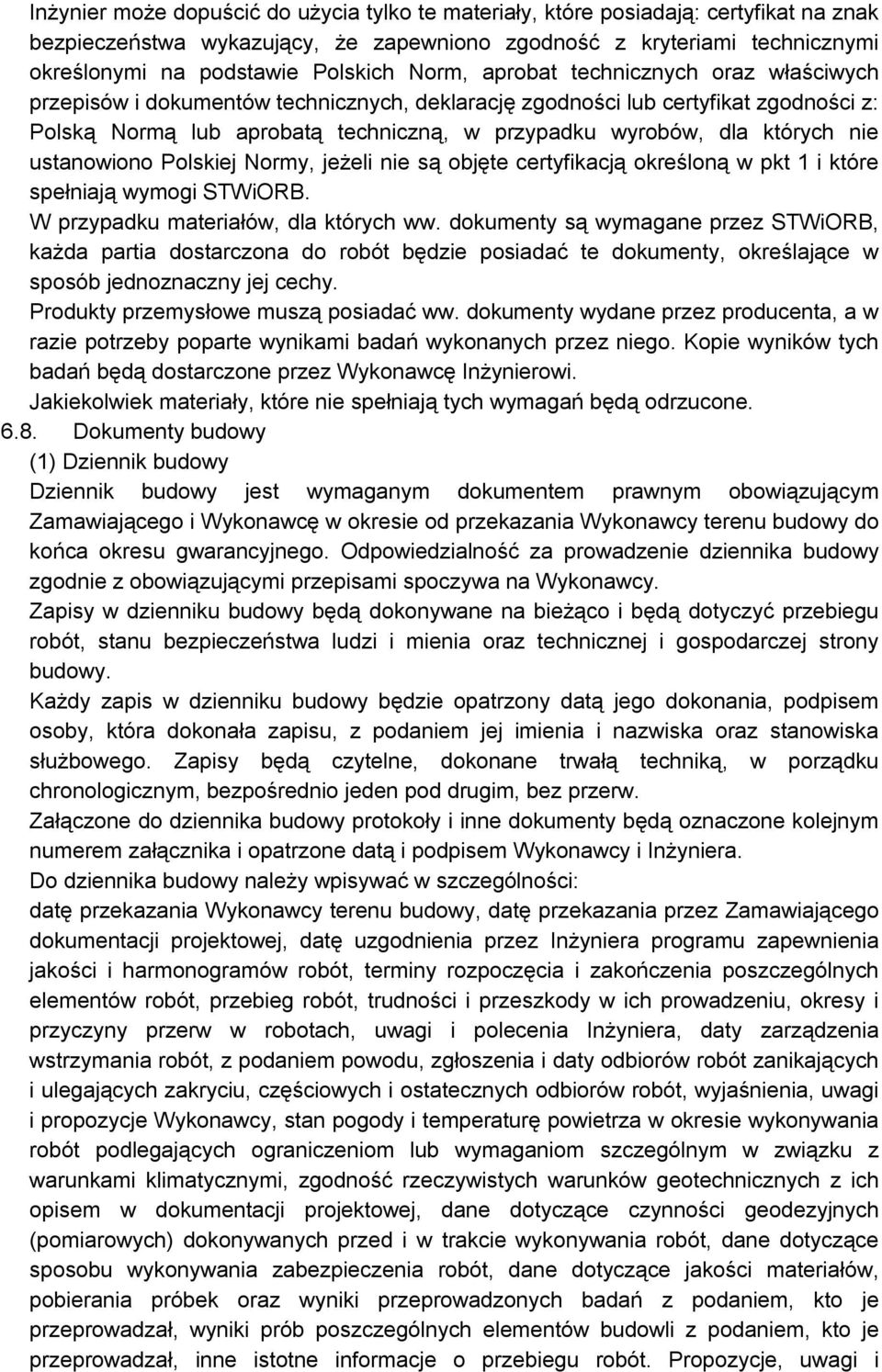 nie ustanowiono Polskiej Normy, jeżeli nie są objęte certyfikacją określoną w pkt 1 i które spełniają wymogi STWiORB. W przypadku materiałów, dla których ww.