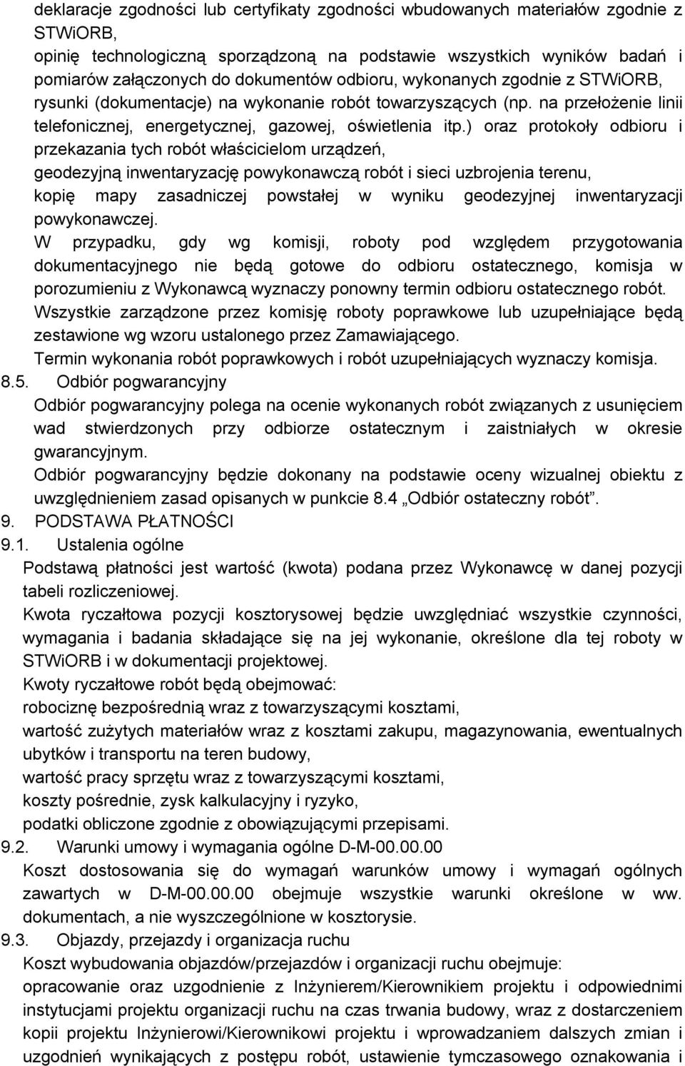 ) oraz protokoły odbioru i przekazania tych robót właścicielom urządzeń, geodezyjną inwentaryzację powykonawczą robót i sieci uzbrojenia terenu, kopię mapy zasadniczej powstałej w wyniku geodezyjnej