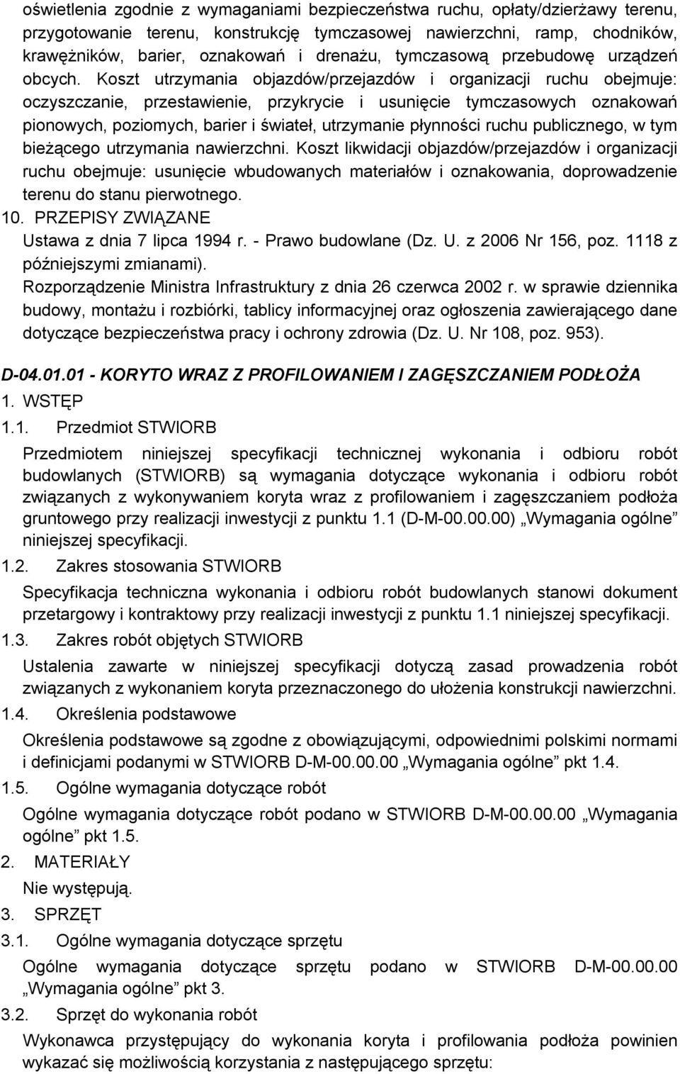 Koszt utrzymania objazdów/przejazdów i organizacji ruchu obejmuje: oczyszczanie, przestawienie, przykrycie i usunięcie tymczasowych oznakowań pionowych, poziomych, barier i świateł, utrzymanie