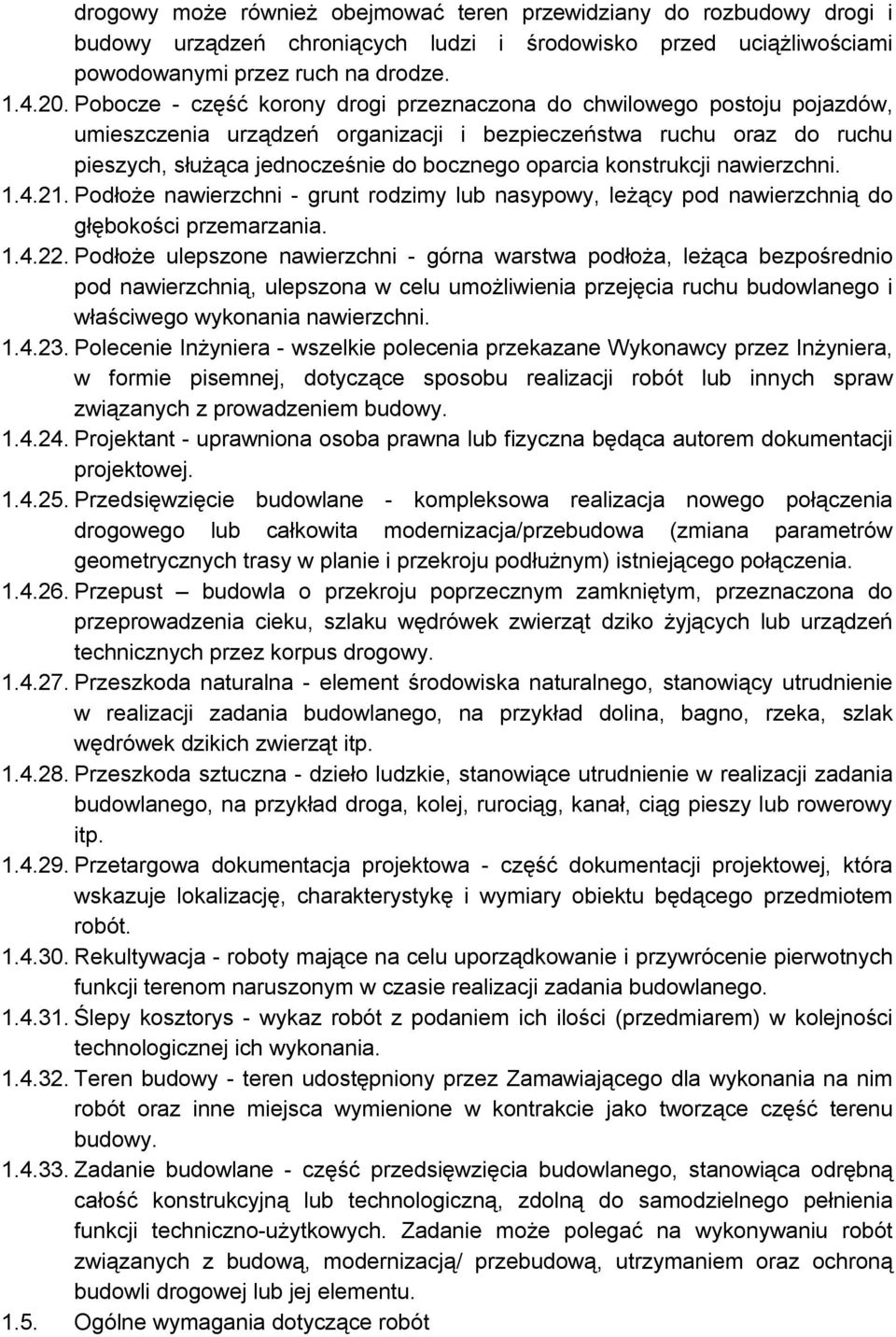 konstrukcji nawierzchni. 1.4.21. Podłoże nawierzchni - grunt rodzimy lub nasypowy, leżący pod nawierzchnią do głębokości przemarzania. 1.4.22.