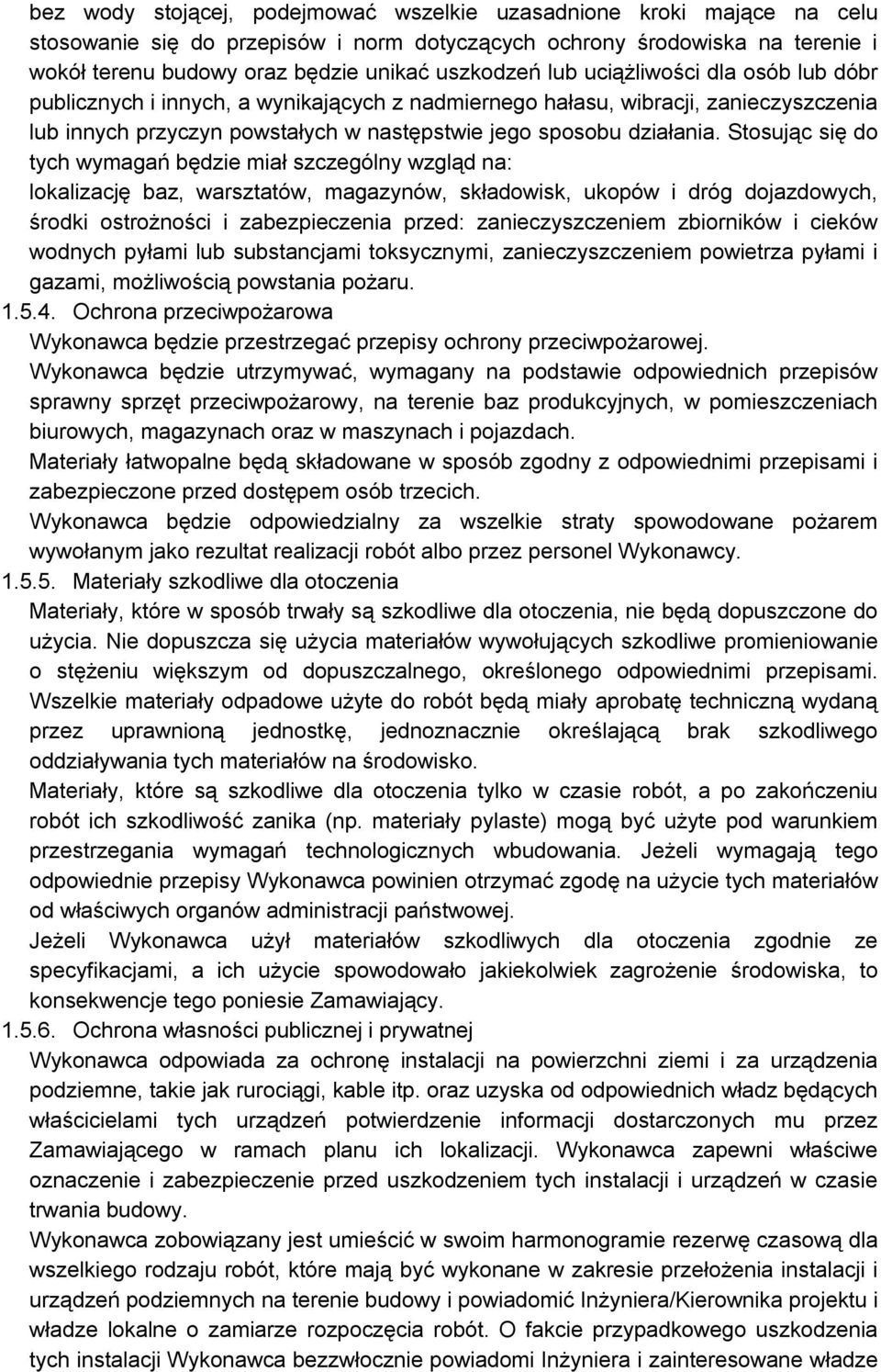 Stosując się do tych wymagań będzie miał szczególny wzgląd na: lokalizację baz, warsztatów, magazynów, składowisk, ukopów i dróg dojazdowych, środki ostrożności i zabezpieczenia przed: