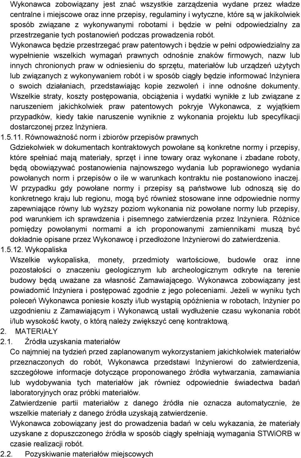 Wykonawca będzie przestrzegać praw patentowych i będzie w pełni odpowiedzialny za wypełnienie wszelkich wymagań prawnych odnośnie znaków firmowych, nazw lub innych chronionych praw w odniesieniu do