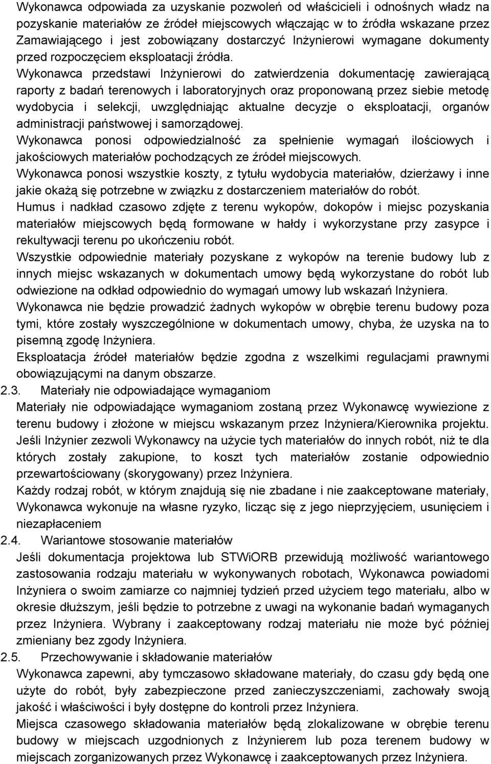 Wykonawca przedstawi Inżynierowi do zatwierdzenia dokumentację zawierającą raporty z badań terenowych i laboratoryjnych oraz proponowaną przez siebie metodę wydobycia i selekcji, uwzględniając