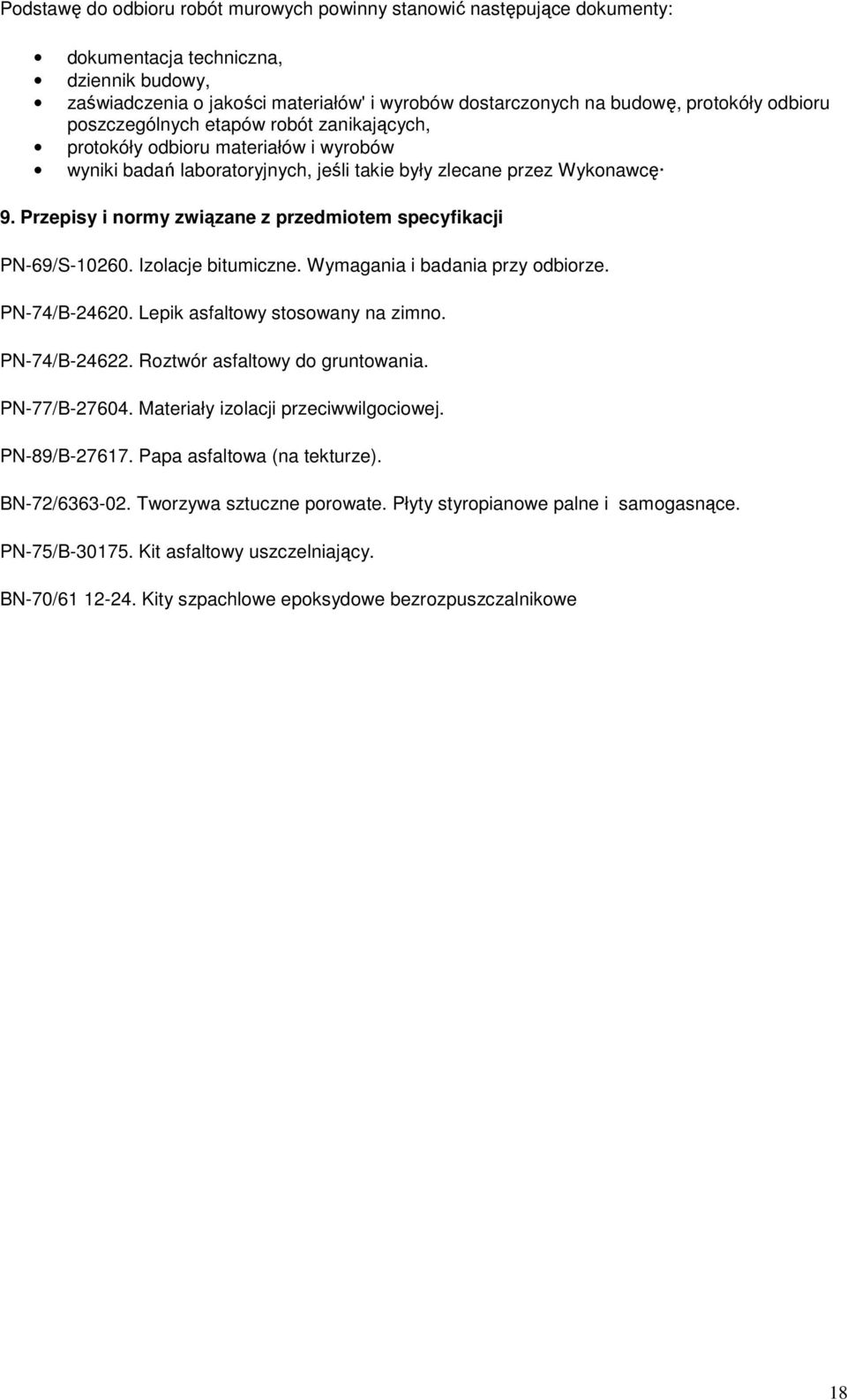 Przepisy i normy związane z przedmiotem specyfikacji PN-69/S-10260. Izolacje bitumiczne. Wymagania i badania przy odbiorze. PN-74/B-24620. Lepik asfaltowy stosowany na zimno. PN-74/B-24622.