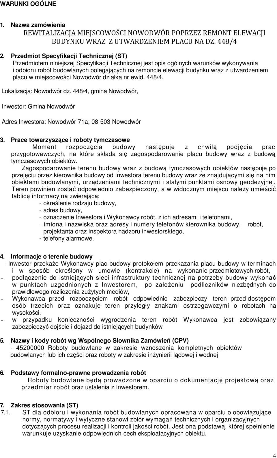 wraz z utwardzeniem placu w miejscowości Nowodwór działka nr ewid. 448/4. Lokalizacja: Nowodwór dz. 448/4, gmina Nowodwór, Inwestor: Gmina Nowodwór Adres Inwestora: Nowodwór 71a; 08-503 Nowodwór 3.