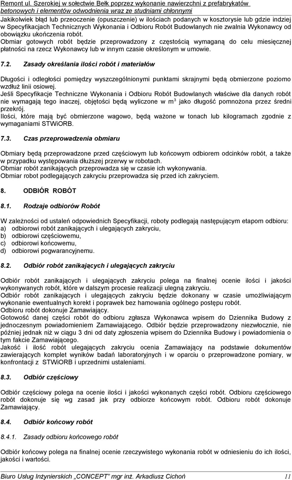 Zasady określania ilości robót i materiałów Długości i odległości pomiędzy wyszczególnionymi punktami skrajnymi będą obmierzone poziomo wzdłuż linii osiowej.