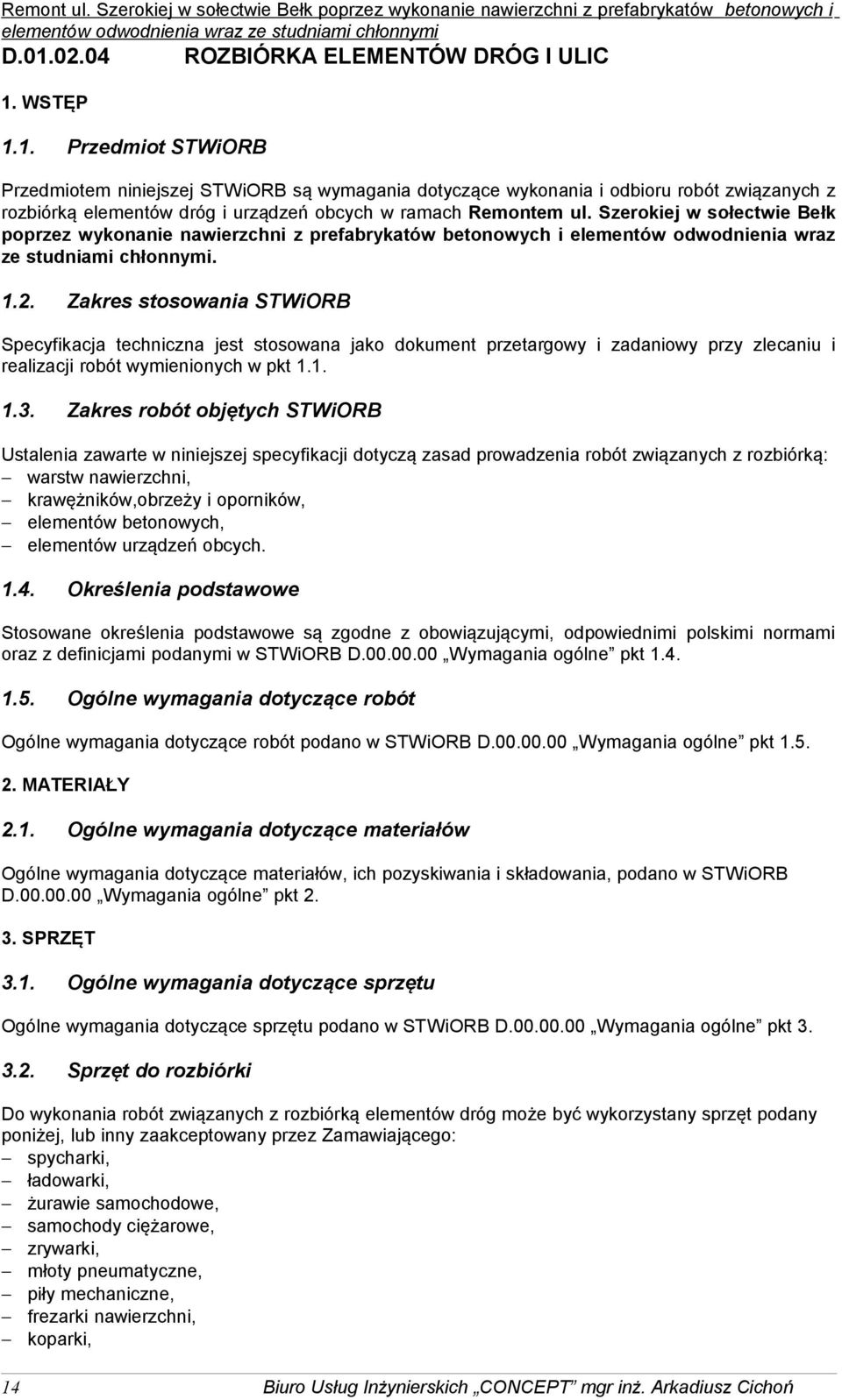 WSTĘP 1.1. Przedmiot STWiORB Przedmiotem niniejszej STWiORB są wymagania dotyczące wykonania i odbioru robót związanych z rozbiórką elementów dróg i urządzeń obcych w ramach Remontem ul.