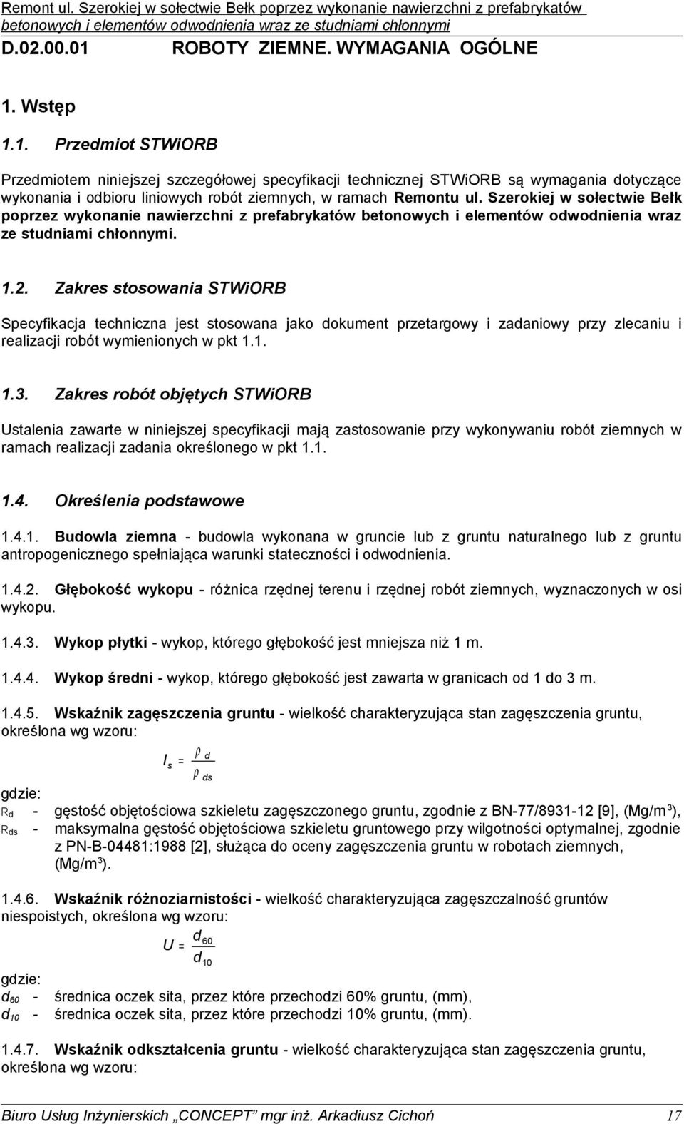 Zakres stosowania STWiORB Specyfikacja techniczna jest stosowana jako dokument przetargowy i zadaniowy przy zlecaniu i realizacji robót wymienionych w pkt 1.1. 1.3.