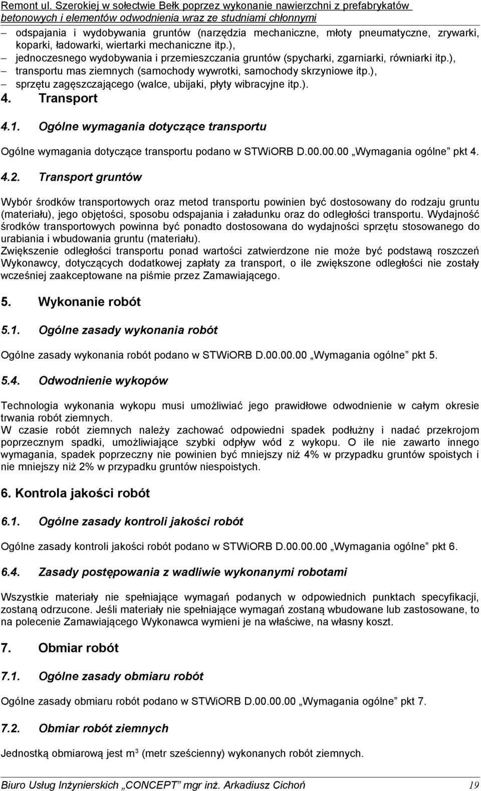 ), sprzętu zagęszczającego (walce, ubijaki, płyty wibracyjne itp.). 4. Transport 4.1. Ogólne wymagania dotyczące transportu Ogólne wymagania dotyczące transportu podano w STWiORB D.00.
