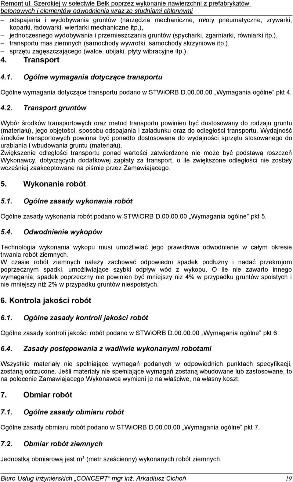 ), sprzętu zagęszczającego (walce, ubijaki, płyty wibracyjne itp.). 4. Transport 4.1. Ogólne wymagania dotyczące transportu Ogólne wymagania dotyczące transportu podano w STWiORB D.00.