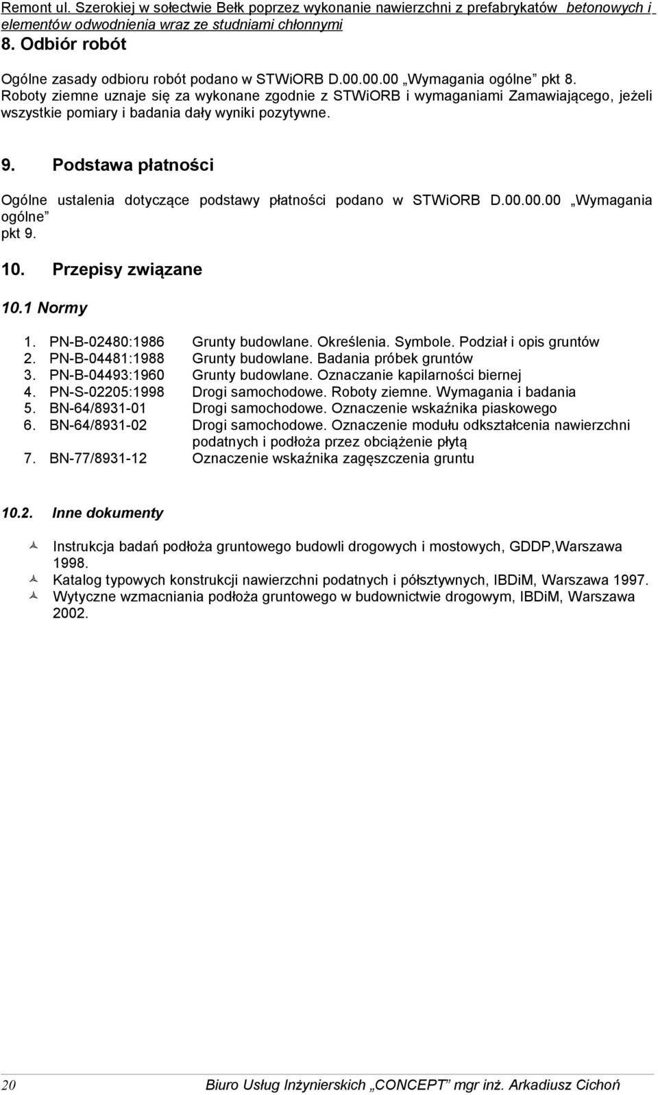 Podstawa płatności Ogólne ustalenia dotyczące podstawy płatności podano w STWiORB D.00.00.00 Wymagania ogólne pkt 9. 10. Przepisy związane 10.1 Normy 1. PN-B-02480:1986 Grunty budowlane. Określenia.