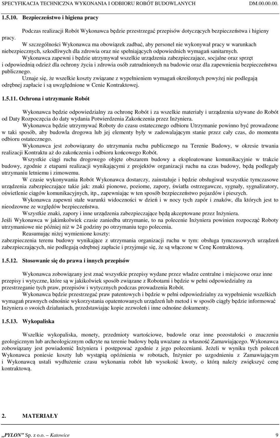 W szczególności Wykonawca ma obowiązek zadbać, aby personel nie wykonywał pracy w warunkach niebezpiecznych, szkodliwych dla zdrowia oraz nie spełniających odpowiednich wymagań sanitarnych.