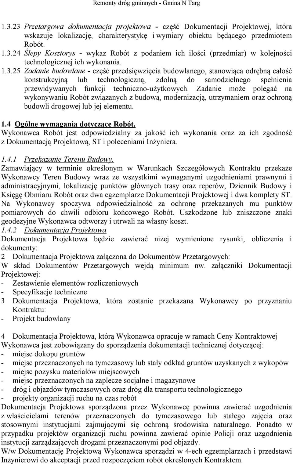 techniczno-użytkowych. Zadanie może polegać na wykonywaniu Robót związanych z budową, modernizacją, utrzymaniem oraz ochroną budowli drogowej lub jej elementu. 1.4 Ogólne wymagania dotyczące Robót.