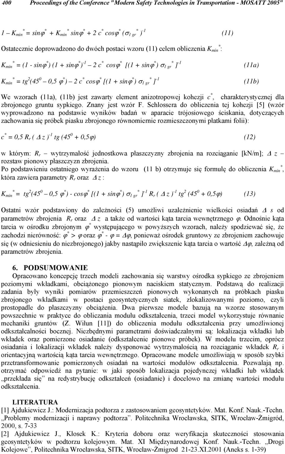 gr * ] -1 (11b) We wzorach (11a), (11b) jest zawarty element anizotropowej kohezji c *, charakterystycznej dla zbrojonego gruntu sypkiego. Znany jest wzór F.