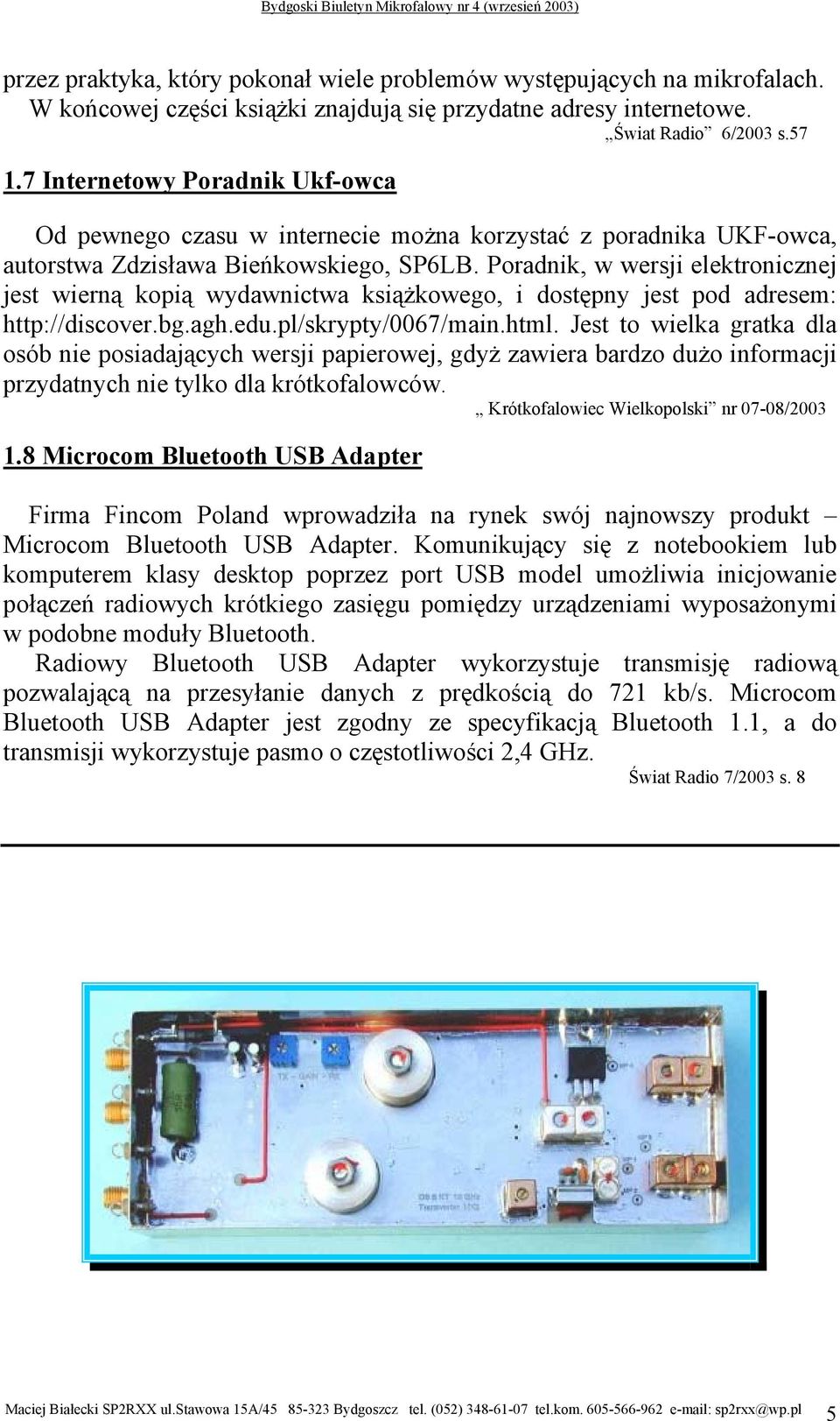 Poradnik, w wersji elektronicznej jest wierną kopią wydawnictwa książkowego, i dostępny jest pod adresem: http://discover.bg.agh.edu.pl/skrypty/0067/main.html.