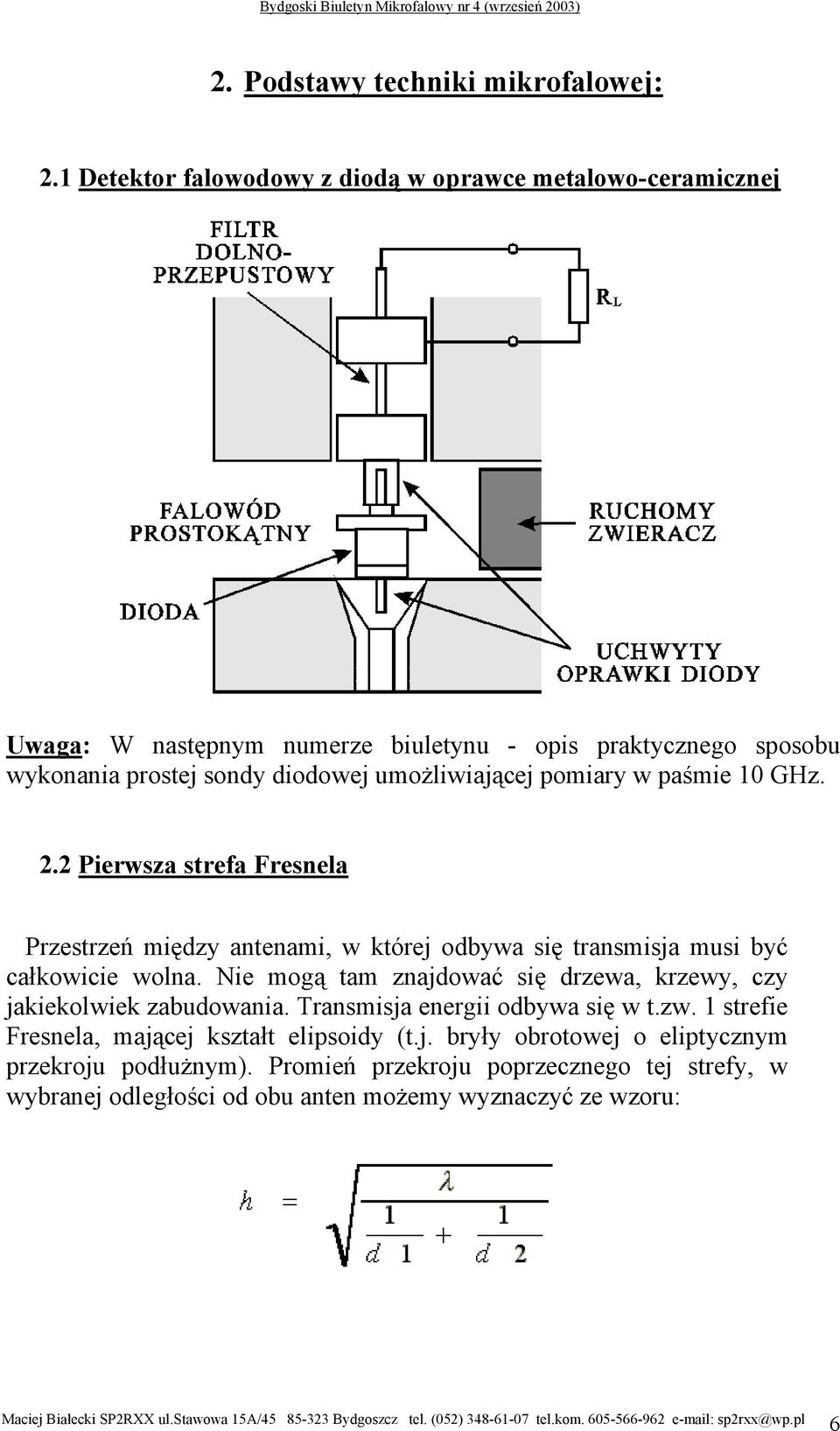 umożliwiającej pomiary w paśmie 10 GHz. 2.2 Pierwsza strefa Fresnela Przestrzeń między antenami, w której odbywa się transmisja musi być całkowicie wolna.