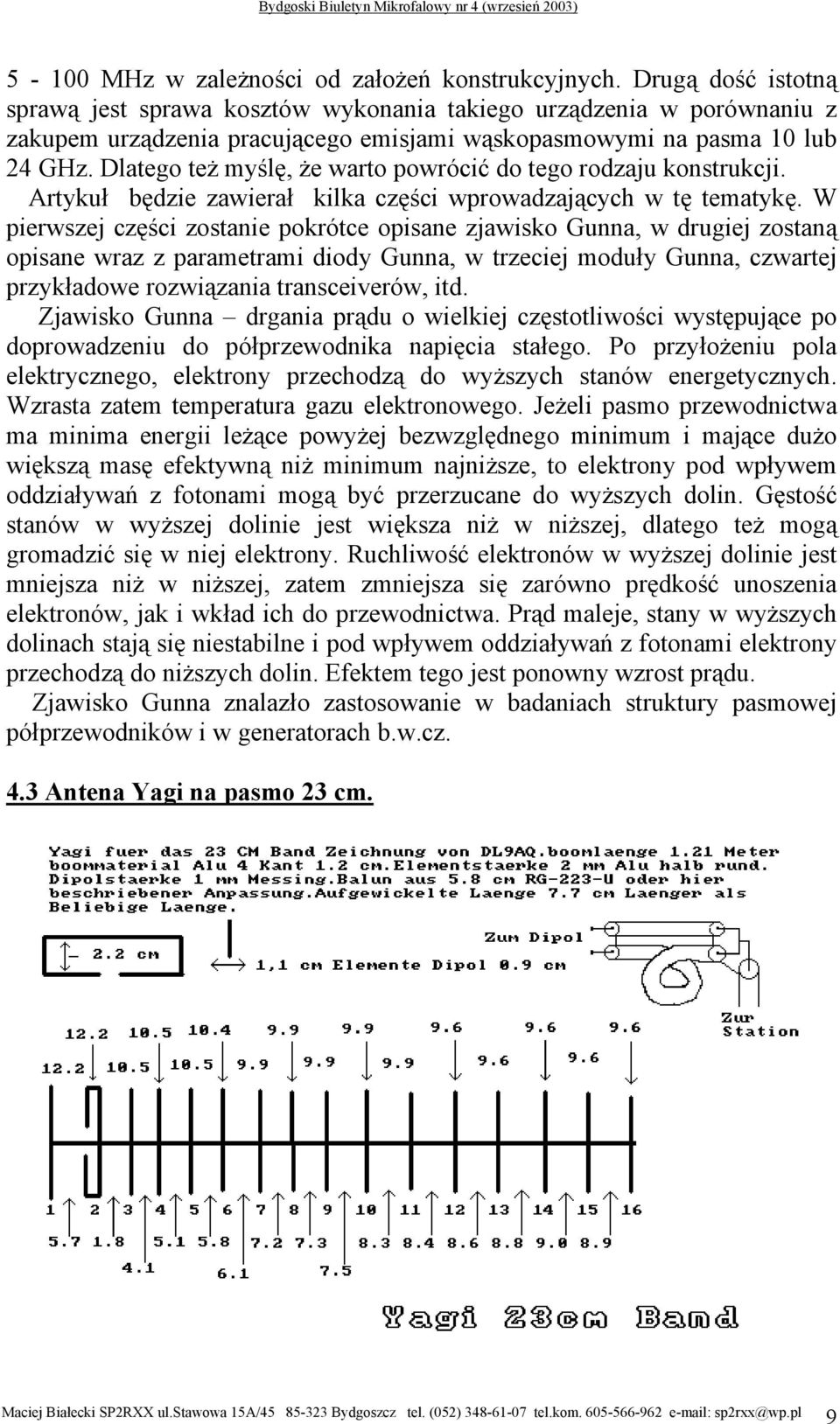 Dlatego też myślę, że warto powrócić do tego rodzaju konstrukcji. Artykuł będzie zawierał kilka części wprowadzających w tę tematykę.