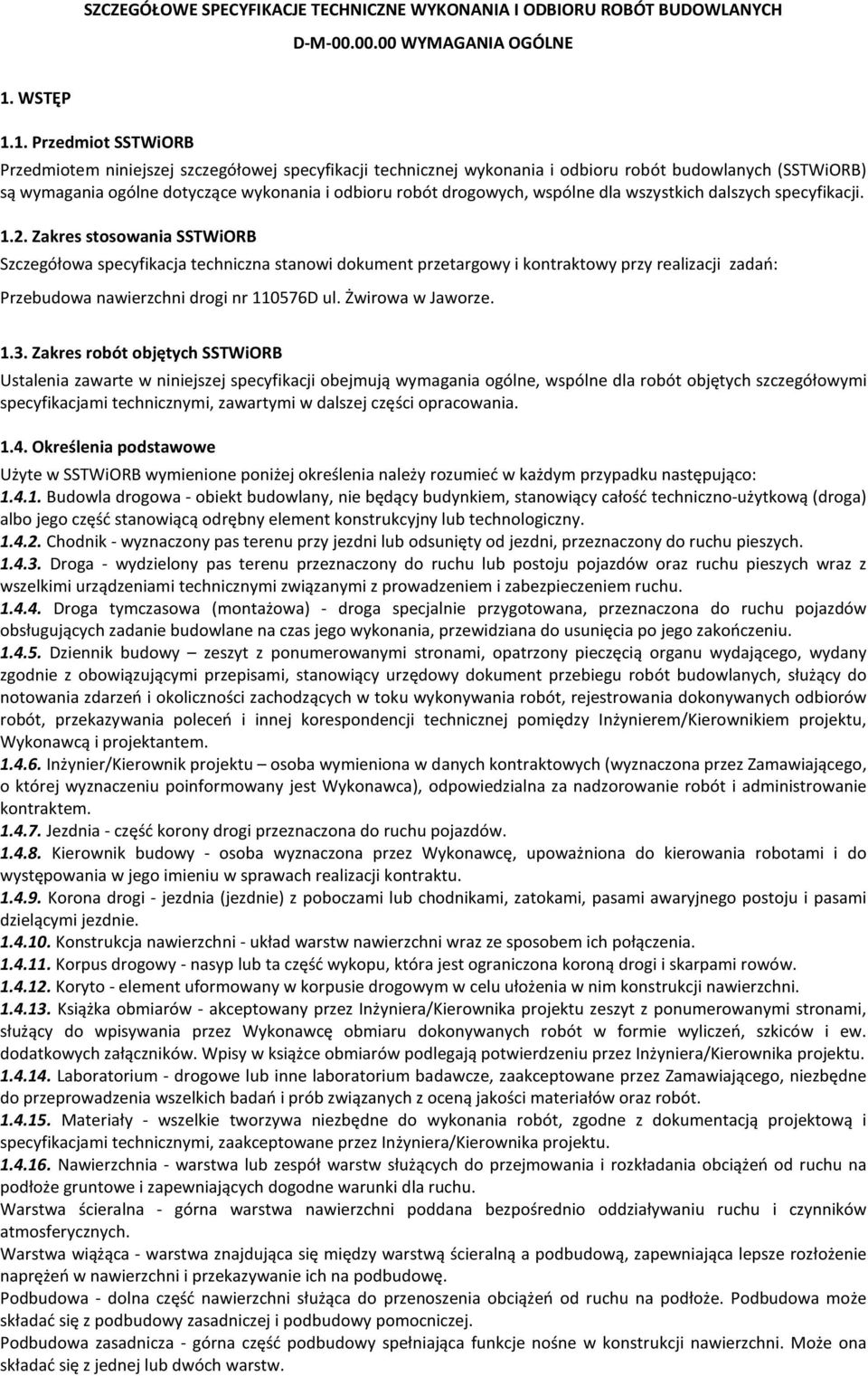 1. Przedmiot SSTWiORB Przedmiotem niniejszej szczegółowej specyfikacji technicznej wykonania i odbioru robót budowlanych (SSTWiORB) są wymagania ogólne dotyczące wykonania i odbioru robót drogowych,