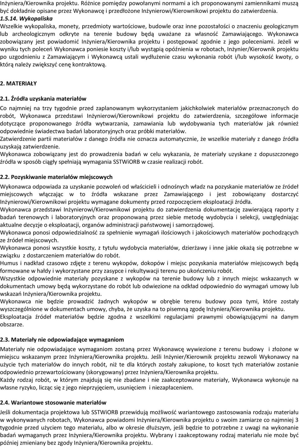 Wykopaliska Wszelkie wykopaliska, monety, przedmioty wartościowe, budowle oraz inne pozostałości o znaczeniu geologicznym lub archeologicznym odkryte na terenie budowy będą uważane za własność