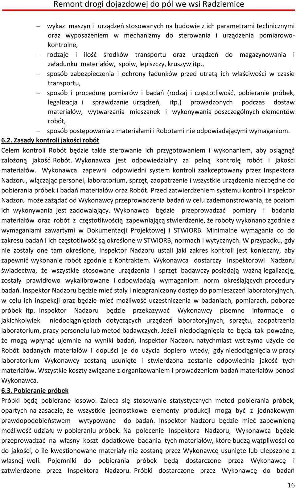 , sposób zabezpieczenia i ochrony ładunków przed utratą ich właściwości w czasie transportu, sposób i procedurę pomiarów i badań (rodzaj i częstotliwość, pobieranie próbek, legalizacja i sprawdzanie