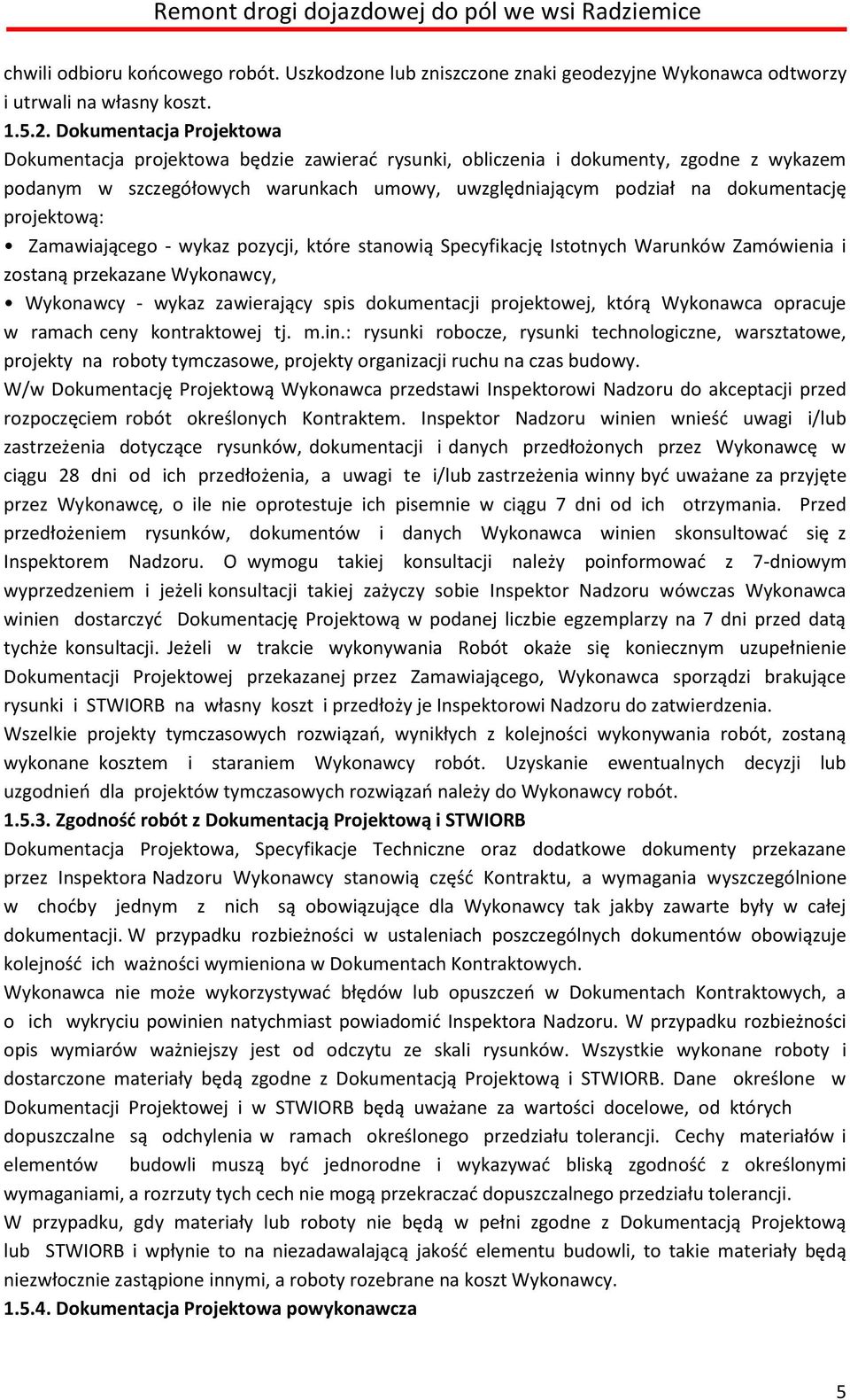 projektową: Zamawiającego - wykaz pozycji, które stanowią Specyfikację Istotnych Warunków Zamówienia i zostaną przekazane Wykonawcy, Wykonawcy - wykaz zawierający spis dokumentacji projektowej, którą