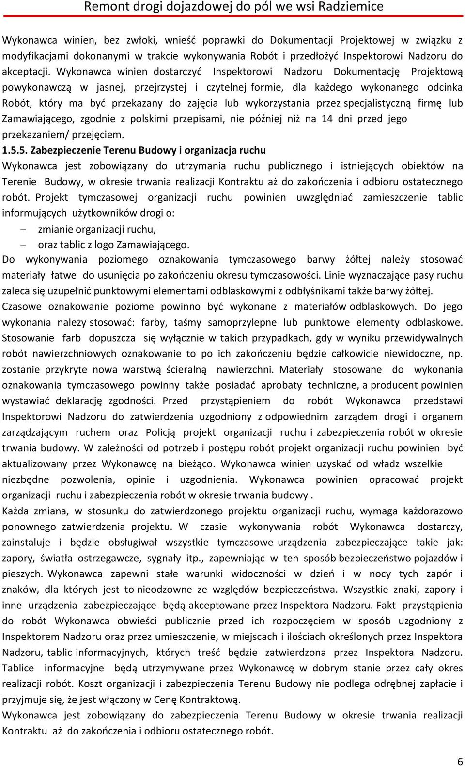 zajęcia lub wykorzystania przez specjalistyczną firmę lub Zamawiającego, zgodnie z polskimi przepisami, nie później niż na 14 dni przed jego przekazaniem/ przejęciem. 1.5.