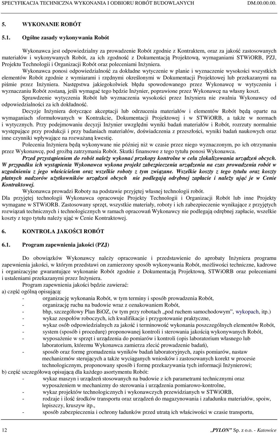 Projektową, wymaganiami STWiORB, PZJ, Projektu Technologii i Organizacji Robót oraz poleceniami Inżyniera.