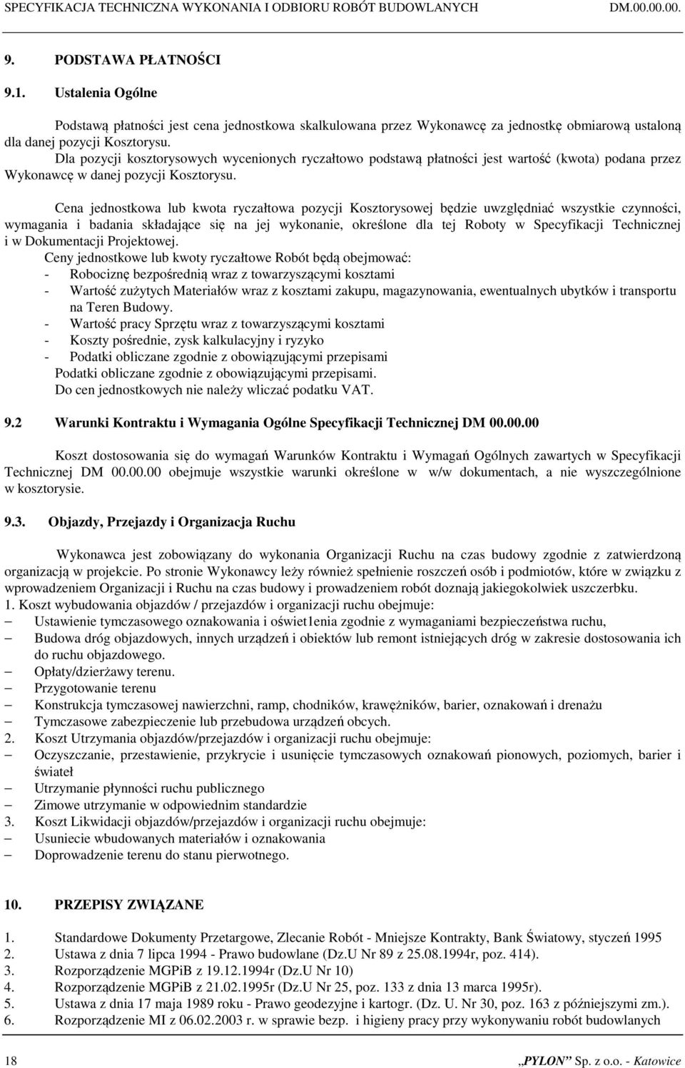 Dla pozycji kosztorysowych wycenionych ryczałtowo podstawą płatności jest wartość (kwota) podana przez Wykonawcę w danej pozycji Kosztorysu.