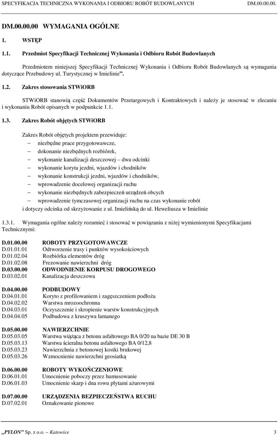 1. Przedmiot Specyfikacji Technicznej Wykonania i Odbioru Robót Budowlanych Przedmiotem niniejszej Specyfikacji Technicznej Wykonania i Odbioru Robót Budowlanych są wymagania dotyczące Przebudowy ul.