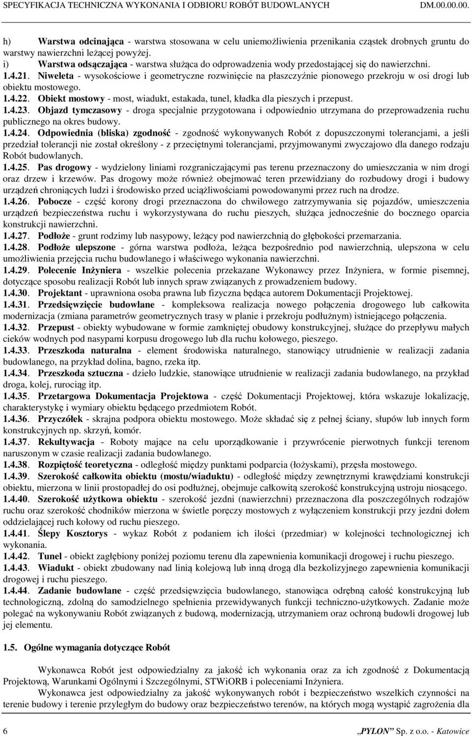 i) Warstwa odsączająca - warstwa służąca do odprowadzenia wody przedostającej się do nawierzchni. 1.4.21.