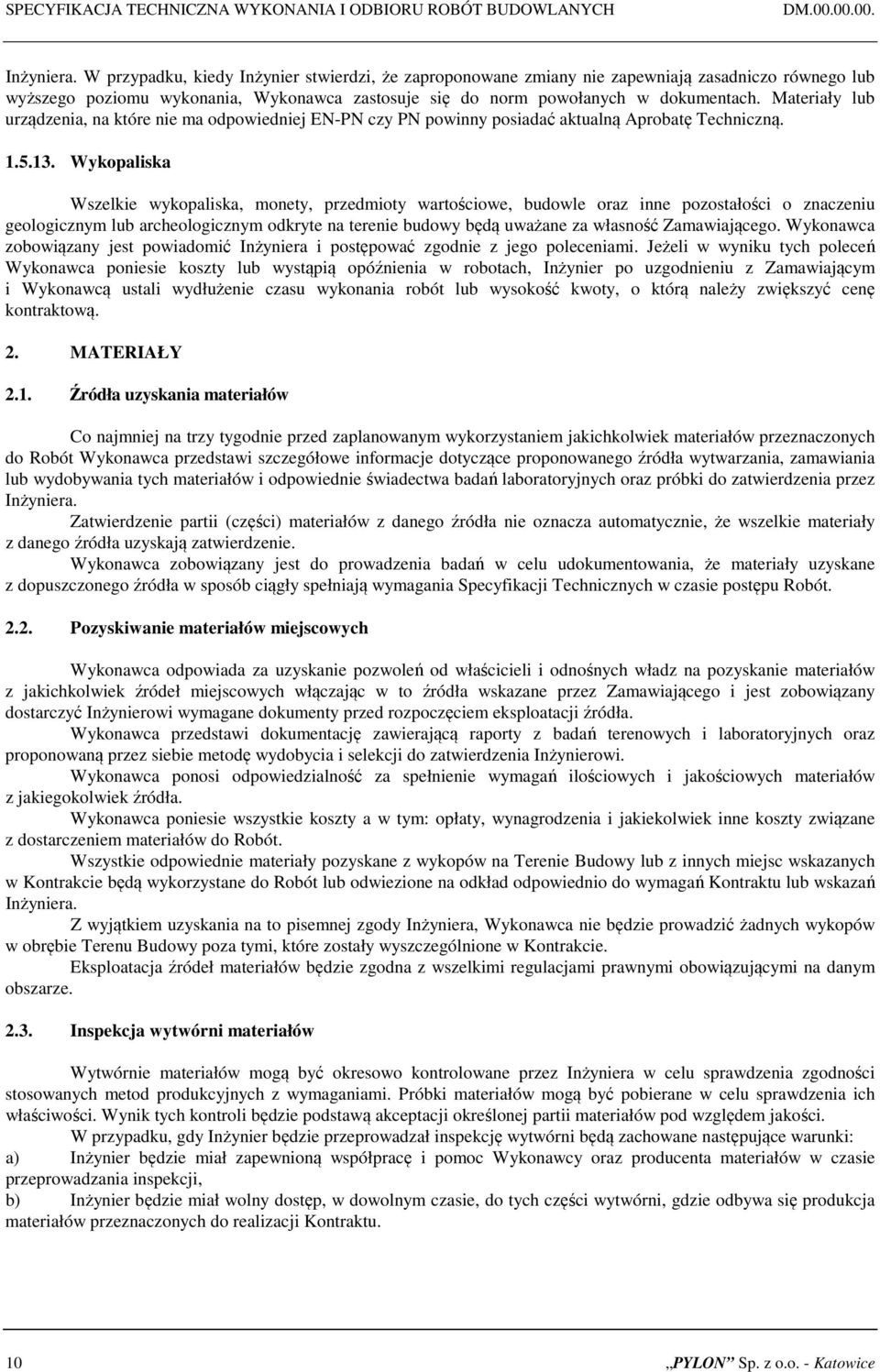 Materiały lub urządzenia, na które nie ma odpowiedniej EN-PN czy PN powinny posiadać aktualną Aprobatę Techniczną. 1.5.13.