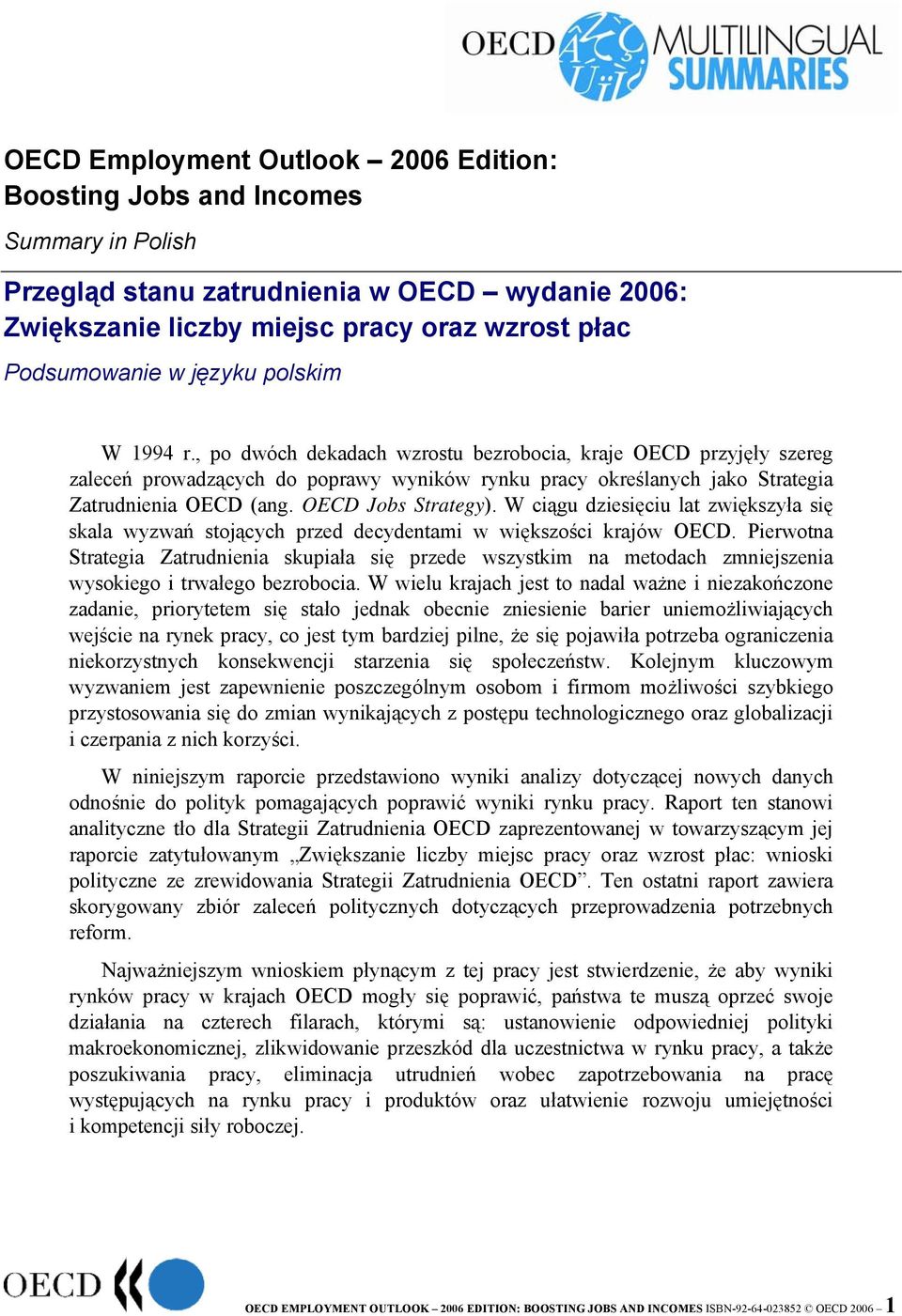 OECD Jobs Strategy). W ciągu dziesięciu lat zwiększyła się skala wyzwań stojących przed decydentami w większości krajów OECD.