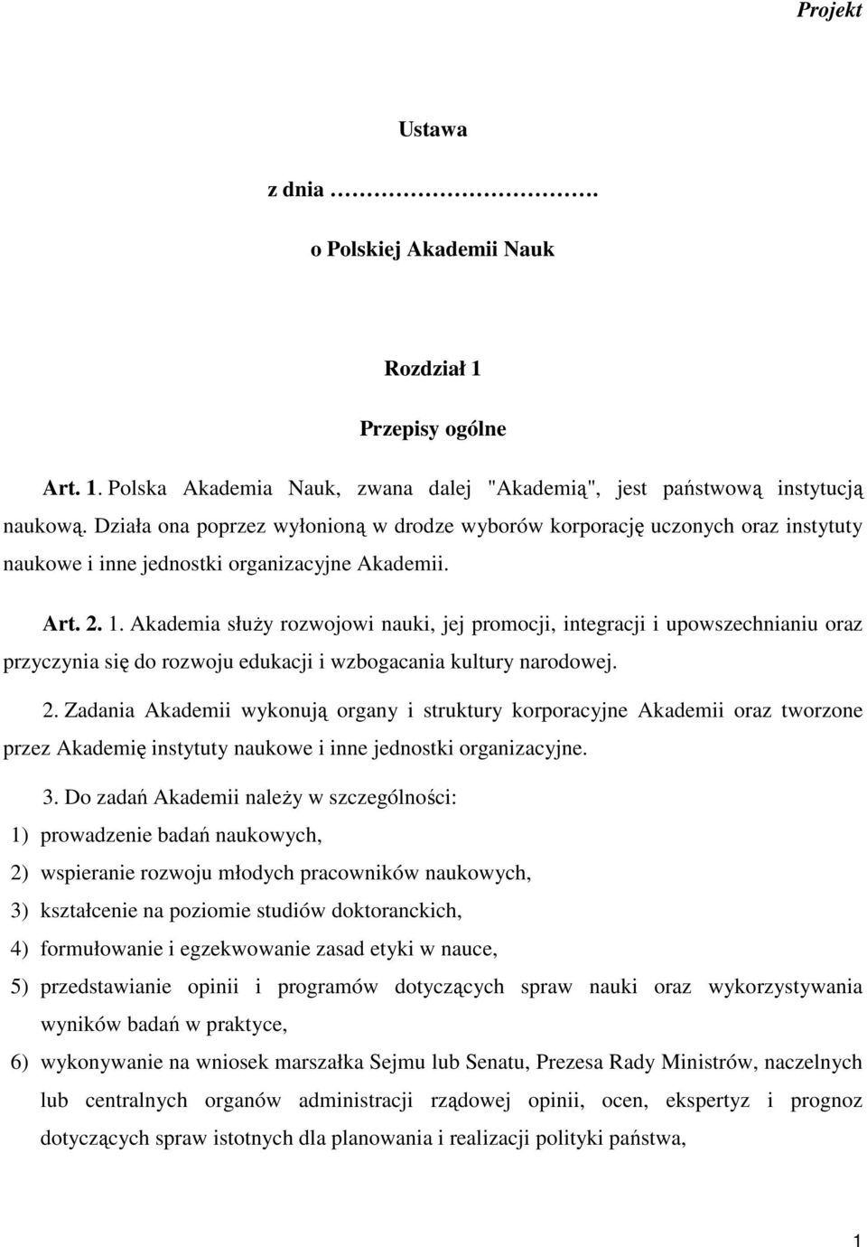 Akademia służy rozwojowi nauki, jej promocji, integracji i upowszechnianiu oraz przyczynia się do rozwoju edukacji i wzbogacania kultury narodowej. 2.