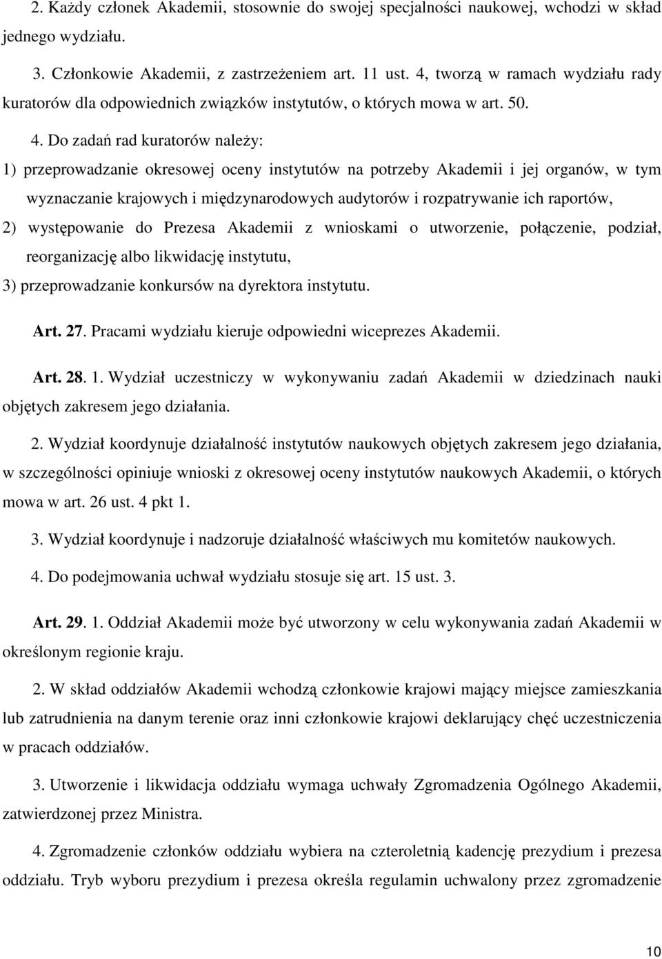 Do zadań rad kuratorów należy: 1) przeprowadzanie okresowej oceny instytutów na potrzeby Akademii i jej organów, w tym wyznaczanie krajowych i międzynarodowych audytorów i rozpatrywanie ich raportów,