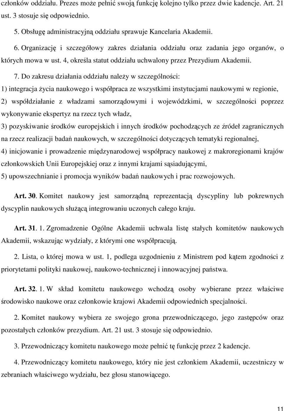 Do zakresu działania oddziału należy w szczególności: 1) integracja życia naukowego i współpraca ze wszystkimi instytucjami naukowymi w regionie, 2) współdziałanie z władzami samorządowymi i