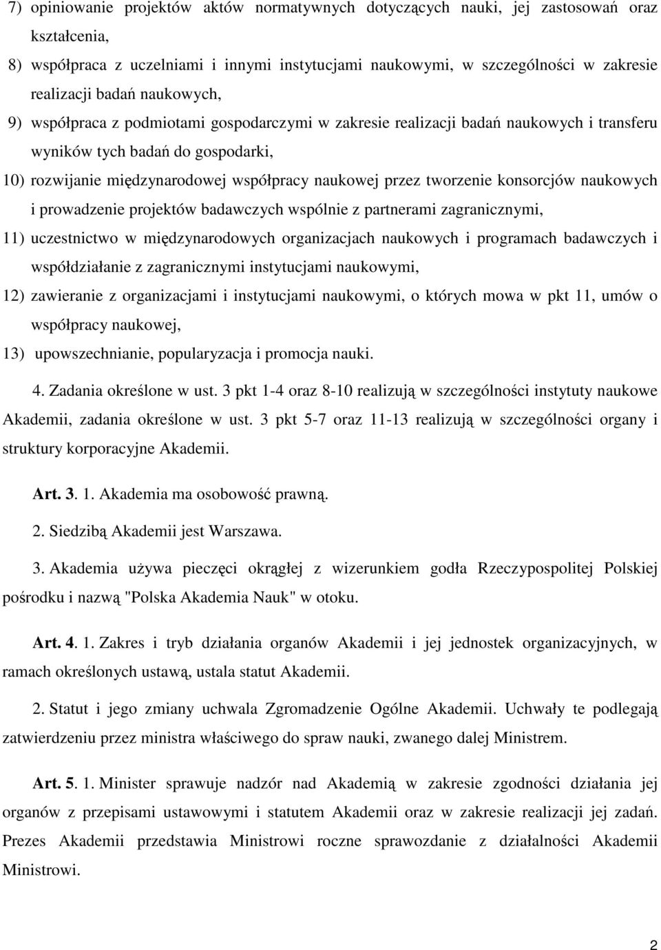 tworzenie konsorcjów naukowych i prowadzenie projektów badawczych wspólnie z partnerami zagranicznymi, 11) uczestnictwo w międzynarodowych organizacjach naukowych i programach badawczych i