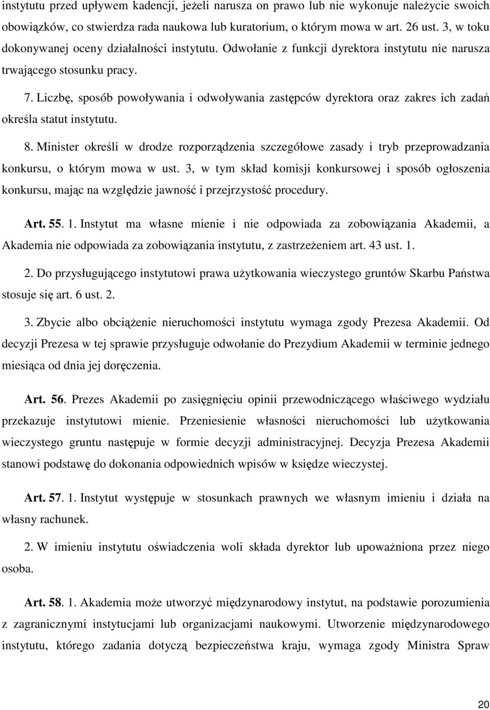 Liczbę, sposób powoływania i odwoływania zastępców dyrektora oraz zakres ich zadań określa statut instytutu. 8.