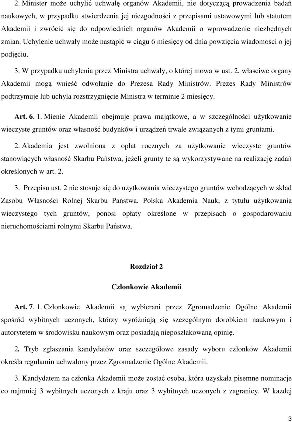 W przypadku uchylenia przez Ministra uchwały, o której mowa w ust. 2, właściwe organy Akademii mogą wnieść odwołanie do Prezesa Rady Ministrów.