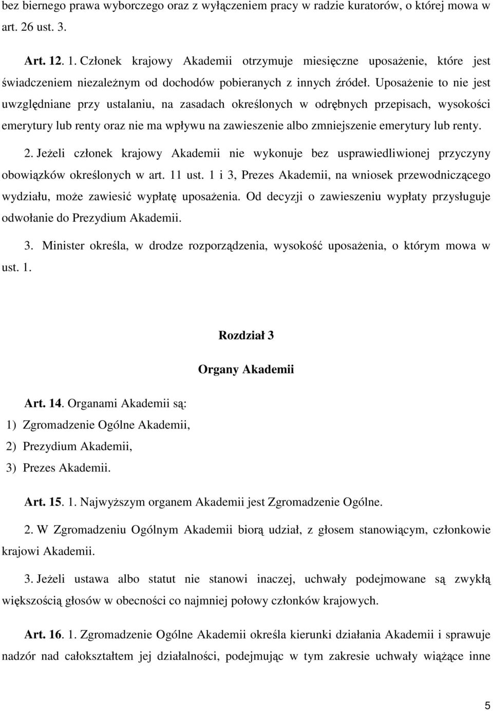 Uposażenie to nie jest uwzględniane przy ustalaniu, na zasadach określonych w odrębnych przepisach, wysokości emerytury lub renty oraz nie ma wpływu na zawieszenie albo zmniejszenie emerytury lub