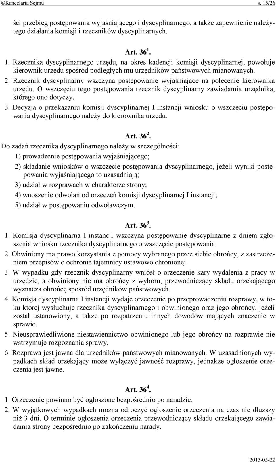 Decyzja o przekazaniu komisji dyscyplinarnej I instancji wniosku o wszczęciu postępowania dyscyplinarnego należy do kierownika urzędu. Art. 36 2.