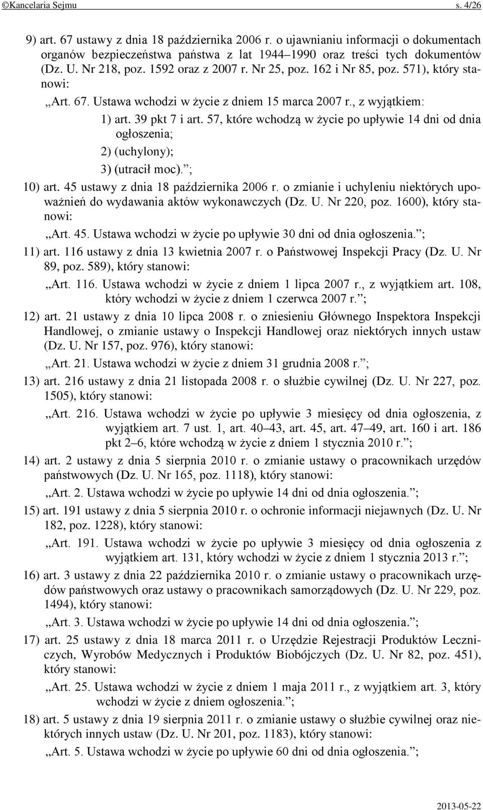 57, które wchodzą w życie po upływie 14 dni od dnia ogłoszenia; 2) (uchylony); 3) (utracił moc). ; 10) art. 45 ustawy z dnia 18 października 2006 r.