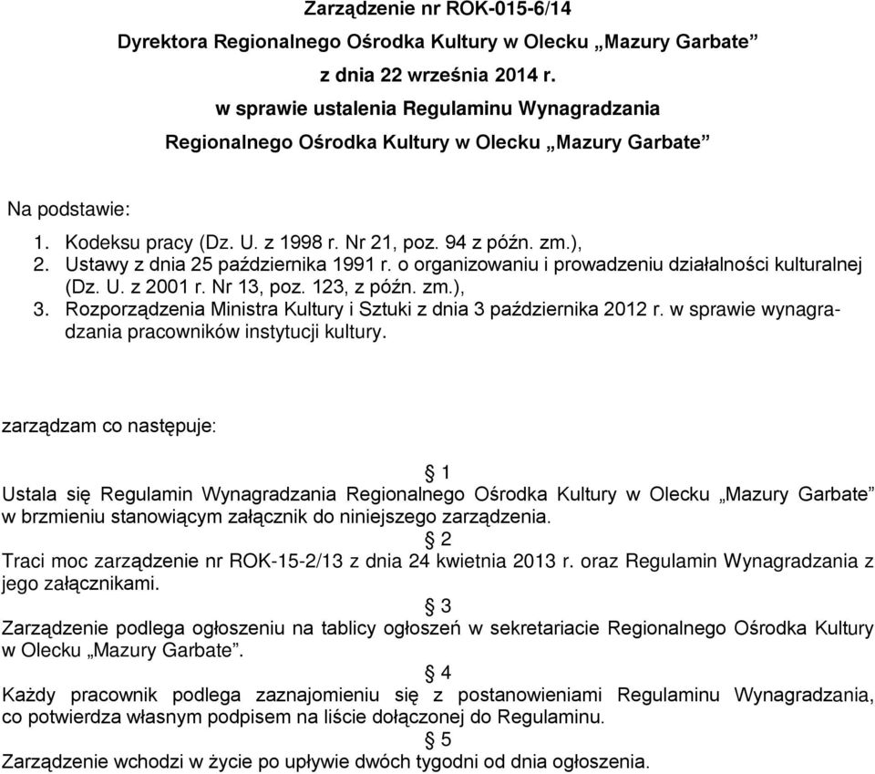 Ustawy z dnia 25 października 1991 r. o organizowaniu i prowadzeniu działalności kulturalnej (Dz. U. z 2001 r. Nr 13, poz. 123, z późn. zm.), 3.