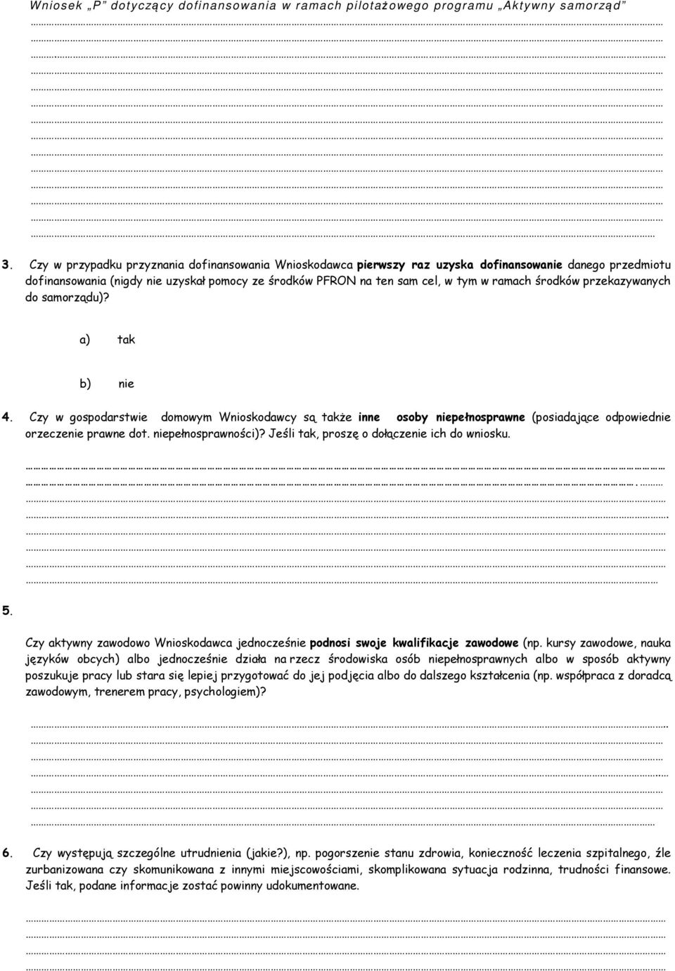 niepełnosprawności)? Jeśli tak, proszę o dołączenie ich do wniosku. 5... Czy aktywny zawodowo Wnioskodawca jednocześnie podnosi swoje kwalifikacje zawodowe (np.