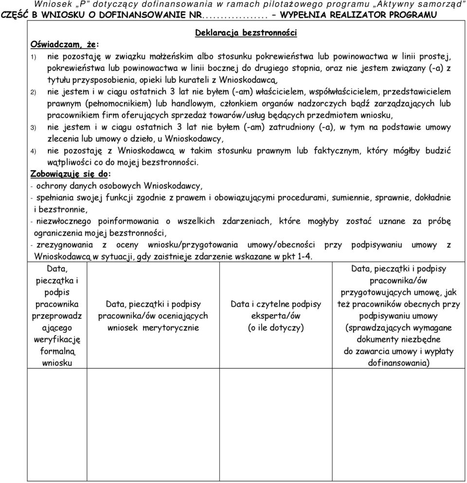 powinowactwa w linii bocznej do drugiego stopnia, oraz nie jestem związany (-a) z tytułu przysposobienia, opieki lub kurateli z Wnioskodawcą, 2) nie jestem i w ciągu ostatnich 3 lat nie byłem (-am)