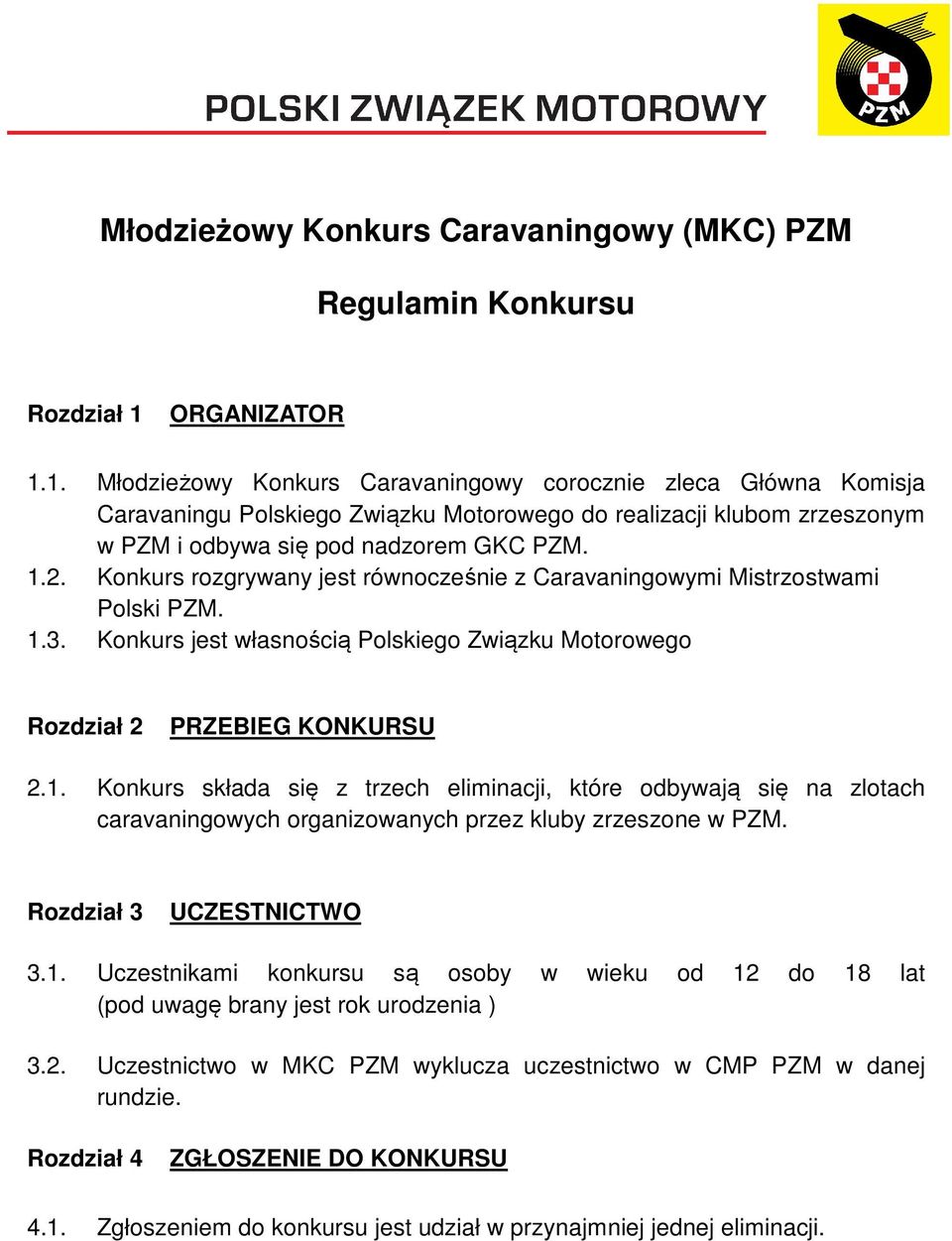 Konkurs rozgrywany jest równocześnie z Caravaningowymi Mistrzostwami Polski PZM. 1.