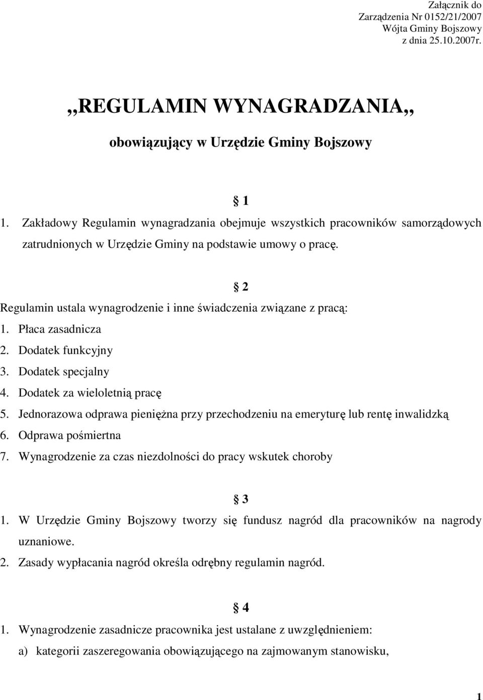 2 Regulamin ustala wynagrodzenie i inne świadczenia związane z pracą: 1. Płaca zasadnicza 2. Dodatek funkcyjny 3. Dodatek specjalny 4. Dodatek za wieloletnią pracę 5.